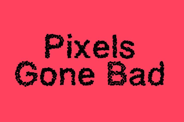 Pixels Gone Bad