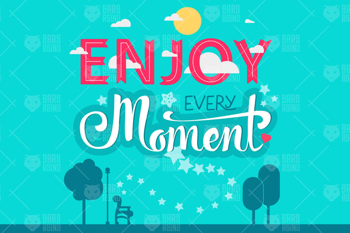 Enjoy Every Moment
